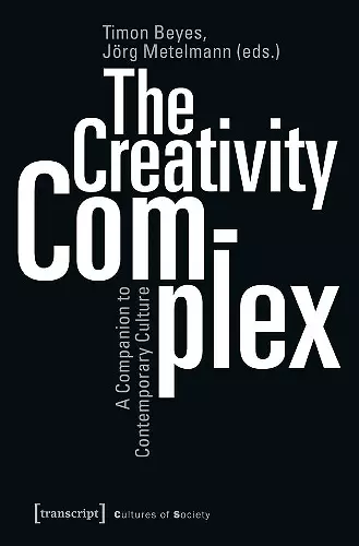 The Creativity Complex – A Companion to Contemporary Culture cover