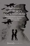 History′s Queer Stories – Retrieving and Navigating Homosexuality in British Fiction About the Second World War cover