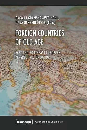 Foreign Countries of Old Age – East and Southeast European Perspectives on Aging cover