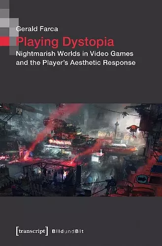 Playing Dystopia – Nightmarish Worlds in Video Games and the Player′s Aesthetic Response cover