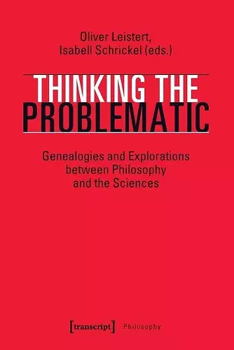 Thinking the Problematic – Genealogies and Explorations between Philosophy and the Sciences cover