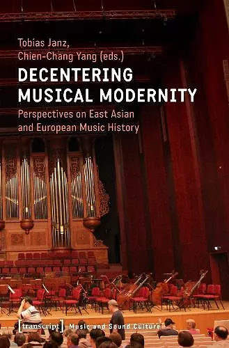 Decentering Musical Modernity – Perspectives on East Asian and European Music History cover