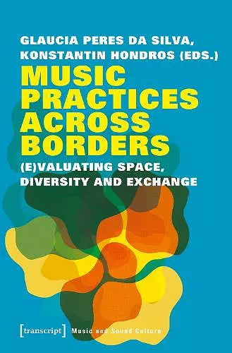 Music Practices Across Borders – (E)Valuating Space, Diversity, and Exchange cover