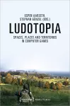 Ludotopia – Spaces, Places, and Territories in Computer Games cover