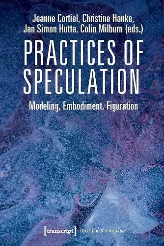 Practices of Speculation – Modeling, Embodiment, Figuration cover