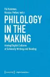 Philology in the Making – Analog/Digital Cultures of Scholarly Writing and Reading cover