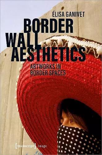 Border Wall Aesthetics – Artworks in Border Spaces cover