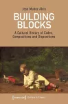 Building Blocks – A Cultural History of Codes, Compositions, and Dispositions cover