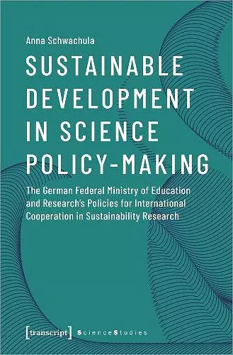 Sustainable Development in Science Policy–Making – The German Federal Ministry of Education and Research′s Policies for International Cooperation cover