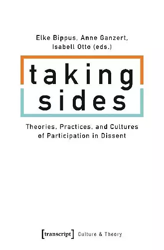 Taking Sides – Theories, Practices, and Cultures of Participation in Dissent cover