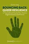 Bouncing Back – Queer Resilience in Twentieth– and Twenty–First–Century English Literature and Culture cover