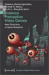 Violence | Perception | Video Games – New Directions in Game Research cover