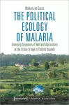 The Political Ecology of Malaria – Emerging Dynamics of Wetland Agriculture at the Urban Fringe in Central Uganda cover