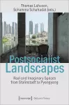 Postsocialist Landscapes – Real and Imaginary Spaces from Stalinstadt to Pyongyang cover