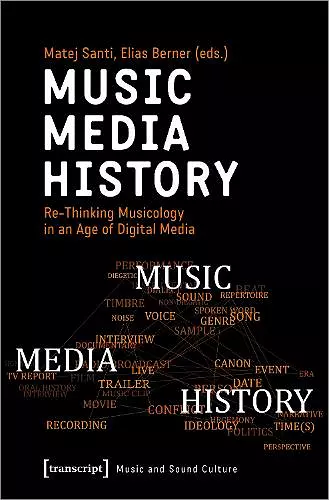 Music – Media – History – Re–Thinking Musicology in an Age of Digital Media cover