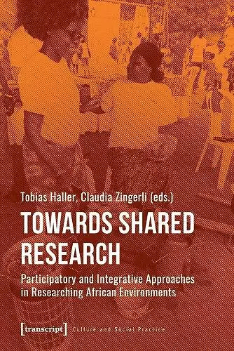 Towards Shared Research – Participatory and Integrative Approaches in Researching African Environments cover