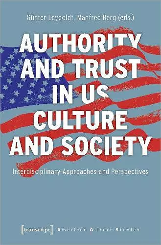 Authority and Trust in US Culture and Society – Interdisciplinary Approaches and Perspectives cover