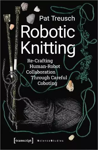 Robotic Knitting – Re–Crafting Human–Robot Collaboration Through Careful Coboting cover