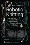 Robotic Knitting – Re–Crafting Human–Robot Collaboration Through Careful Coboting cover