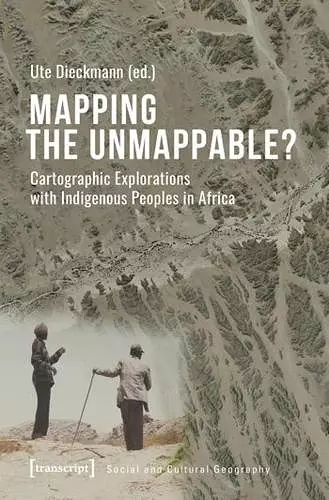 Mapping the Unmappable? – Cartographic Explorations with Indigenous Peoples in Africa cover