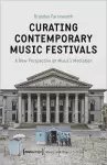 Curating Contemporary Music Festivals – A New Perspective on Music′s Mediation cover