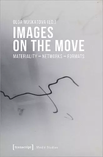 Images on the Move – Materiality – Networks – Formats cover