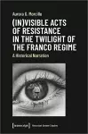 (In)visible Acts of Resistance in the Twilight o – A Historical Narration cover