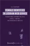 Female Identities in Lesbian Web Series – Transnational Community Building in Anglo–, Hispano–, and Francophone Contexts cover