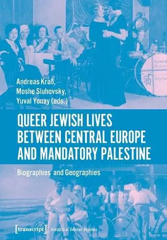 Queer Jewish Lives Between Central Europe and Ma – Biographies and Geographies, 1870–1960 cover