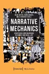 Narrative Mechanics – Strategies and Meanings in Games and Real Life cover