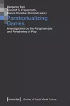 Paratextualizing Games – Investigations on the Paraphernalia and Peripheries of Play cover
