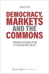 Democracy, Markets and the Commons – Towards a Reconciliation of Freedom and Ecology cover