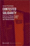 Contested Solidarity – Practices of Refugee Support between Humanitarian Help and Political Activism cover