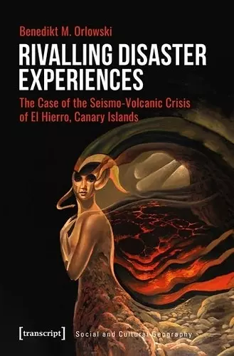 Rivalling Disaster Experiences – The Case of the Seismo–Volcanic Crisis of El Hierro, Canary Islands cover