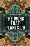 The Work That Plants Do – Life, Labour, and the Future of Vegetal Economies cover