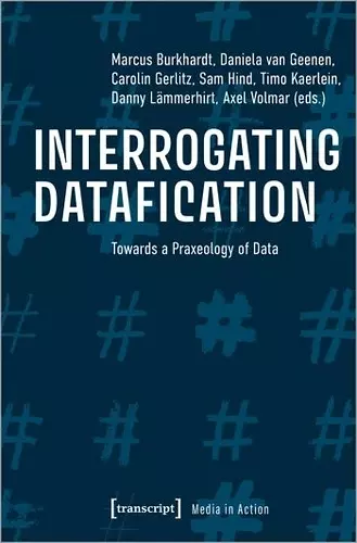 Interrogating Datafication – Towards a Praxeology of Data cover