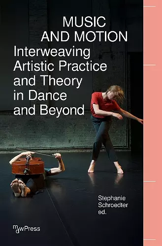 Music and Motion - Interweaving Artistic Practice and Theory in Dance and Beyond cover