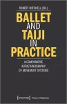 Ballet and Taiji in Practice – A Comparative Autoethnography of Movement Systems cover