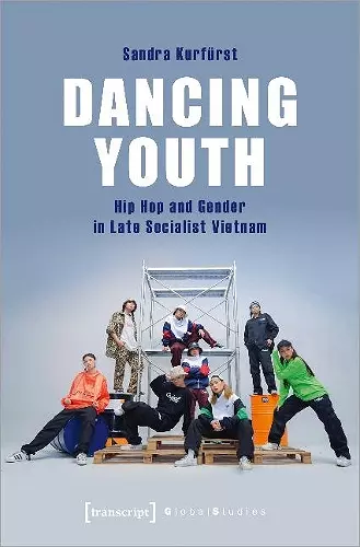 Dancing Youth – Hip Hop and Gender in Late Socialist Vietnam cover