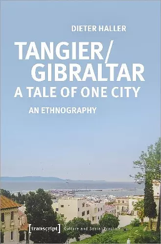 Tangier/Gibraltar–A Tale of One City – An Ethnography cover