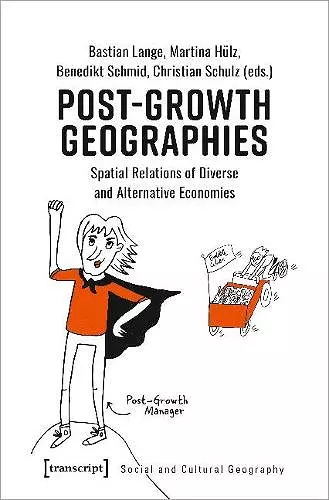 Post–Growth Geographies – Spatial Relations of Diverse and Alternative Economies cover