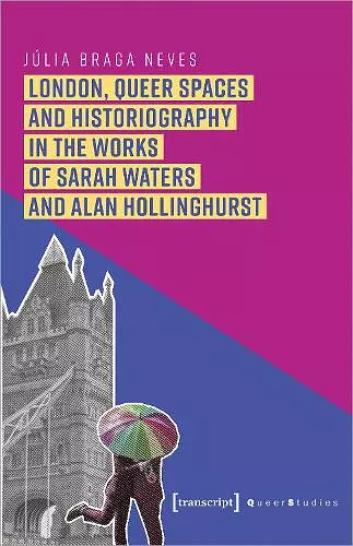 London, Queer Spaces and Historiography in the Works of Sarah Waters and Alan Hollinghurst cover