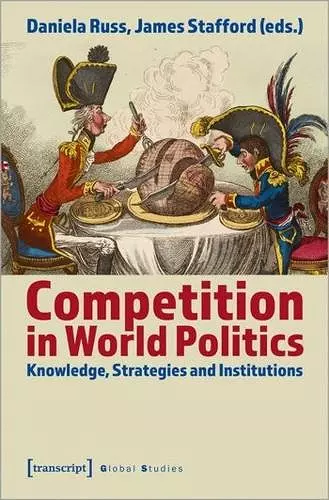 Competition in World Politics – Knowledge, Strategies, and Institutions cover