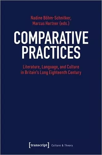 Comparative Practices – Literature, Language, and Culture in Britain′s Long Eighteenth Century cover