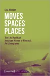 Moves Spaces Places – The Life Worlds of Jamaican Women in Montreal, An Ethnography cover