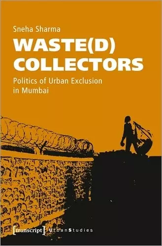 Waste(d) Collectors – Politics of Urban Exclusion in Mumbai cover