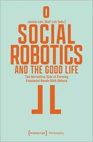 Social Robotics and the Good Life cover