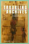 Troubling Archives cover