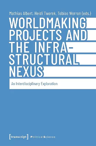 Worldmaking Projects and the Infrastructural Nexus cover