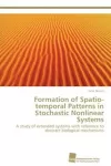 Formation of Spatio-Temporal Patterns in Stochastic Nonlinear Systems cover